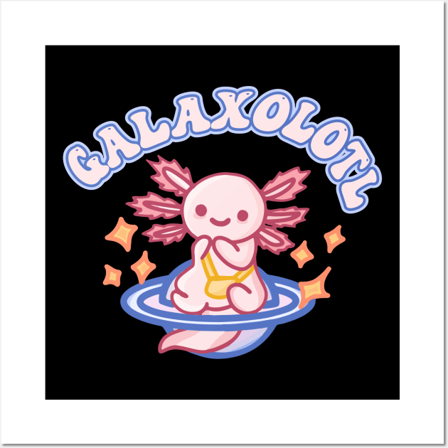 Cute Galaxolotl on Galaxy Planet | Axolotl Pet Going On A Galaxy Adventure Quote Wall Art by Mochabonk